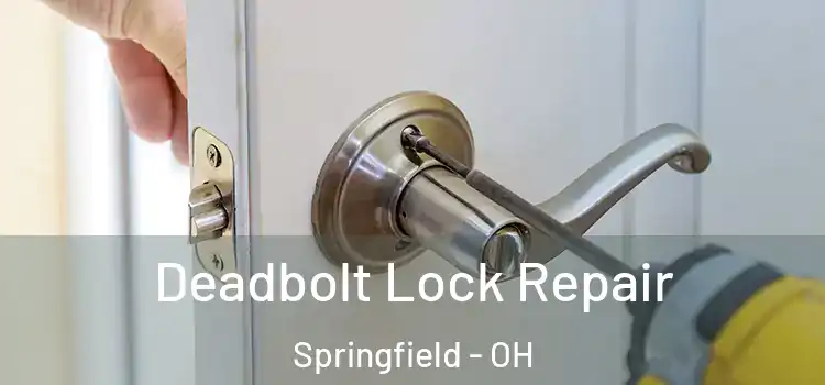 Deadbolt Lock Repair Springfield - OH