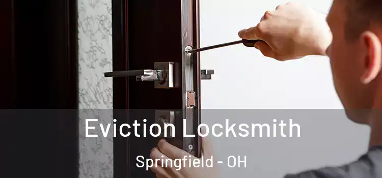 Eviction Locksmith Springfield - OH